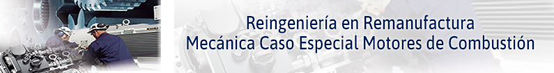 Banner - Reingeniería en Remanufactura Mecánica Caso Especial Motores de Combustión